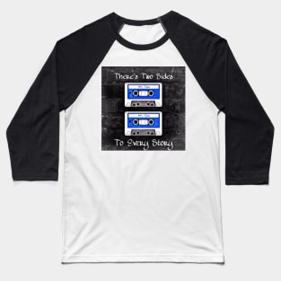 Two Sides To Every Story (Blue Tapes) Baseball T-Shirt